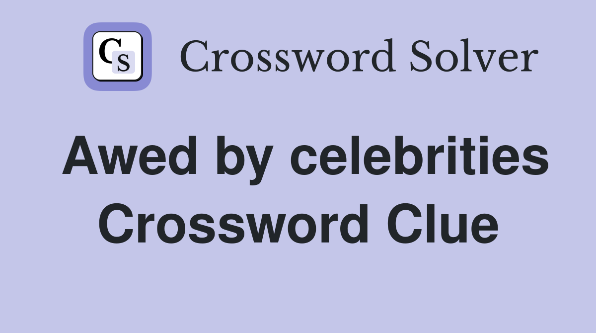 Awed by celebrities Crossword Clue
