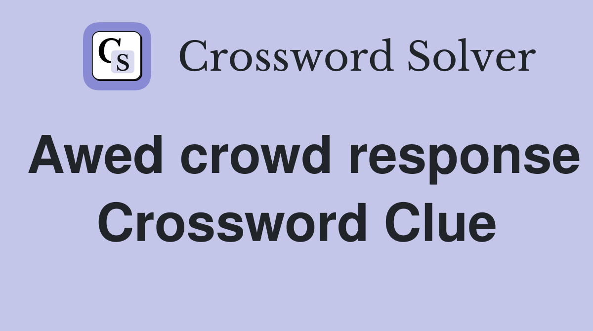 Awed crowd response Crossword Clue