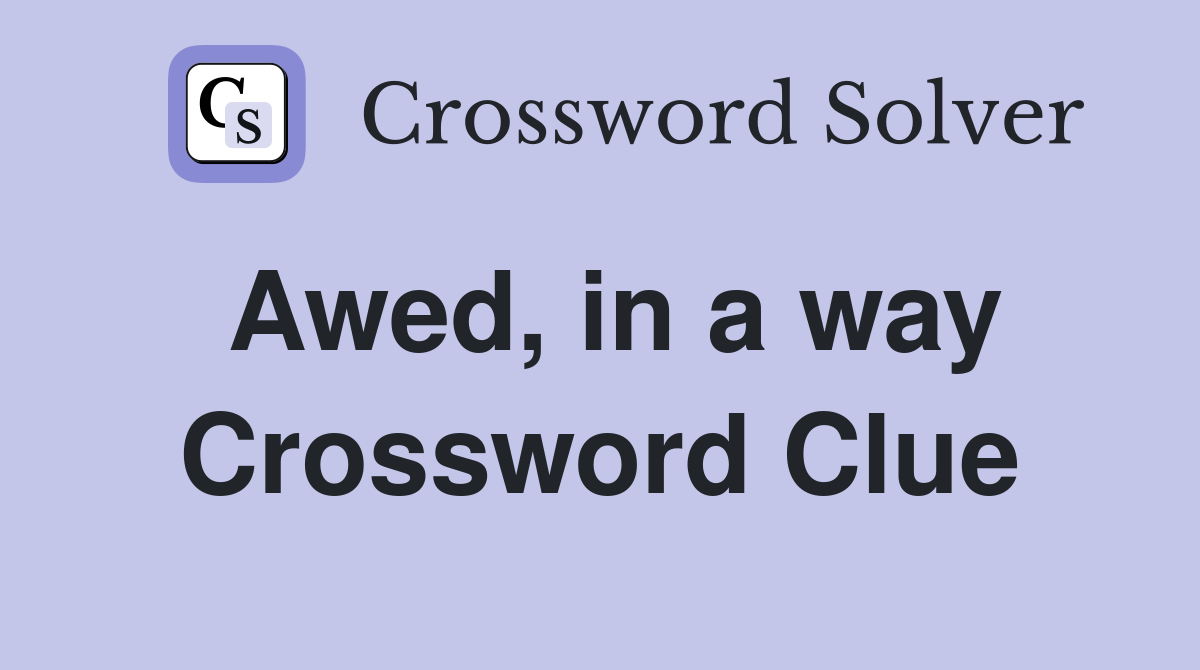 Awed, in a way Crossword Clue