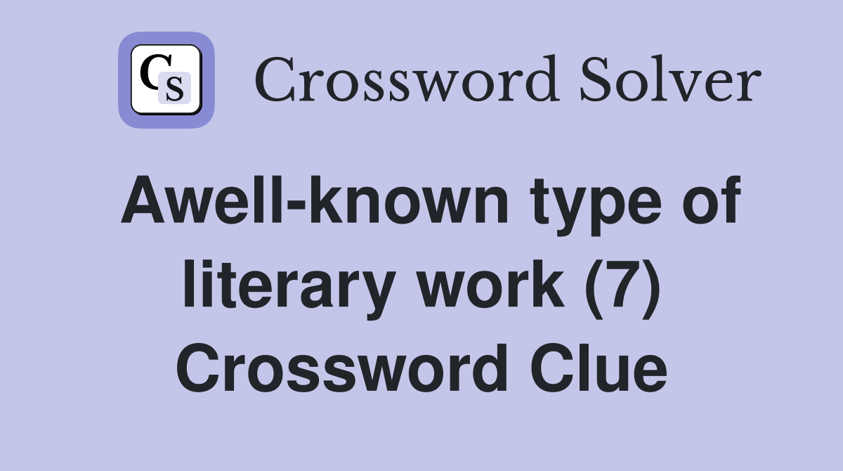 Awell-known type of literary work (7) Crossword Clue