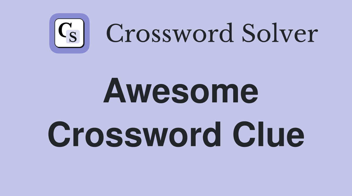 Awesome Crossword Clue Answers Crossword Solver