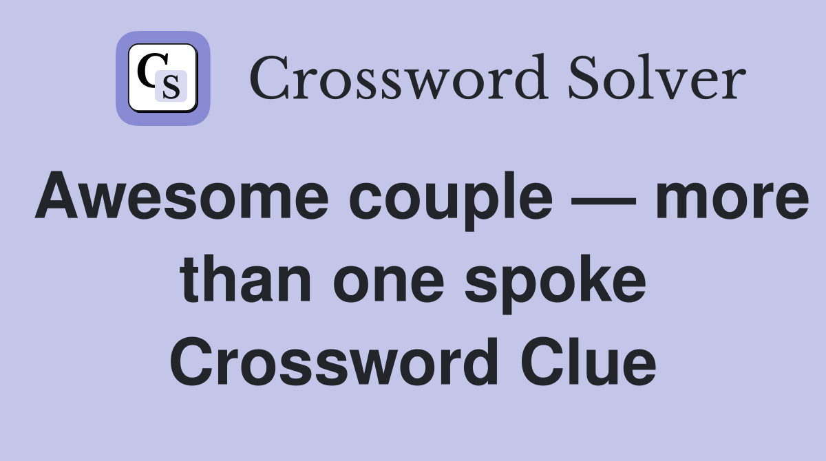 Awesome couple — more than one spoke Crossword Clue