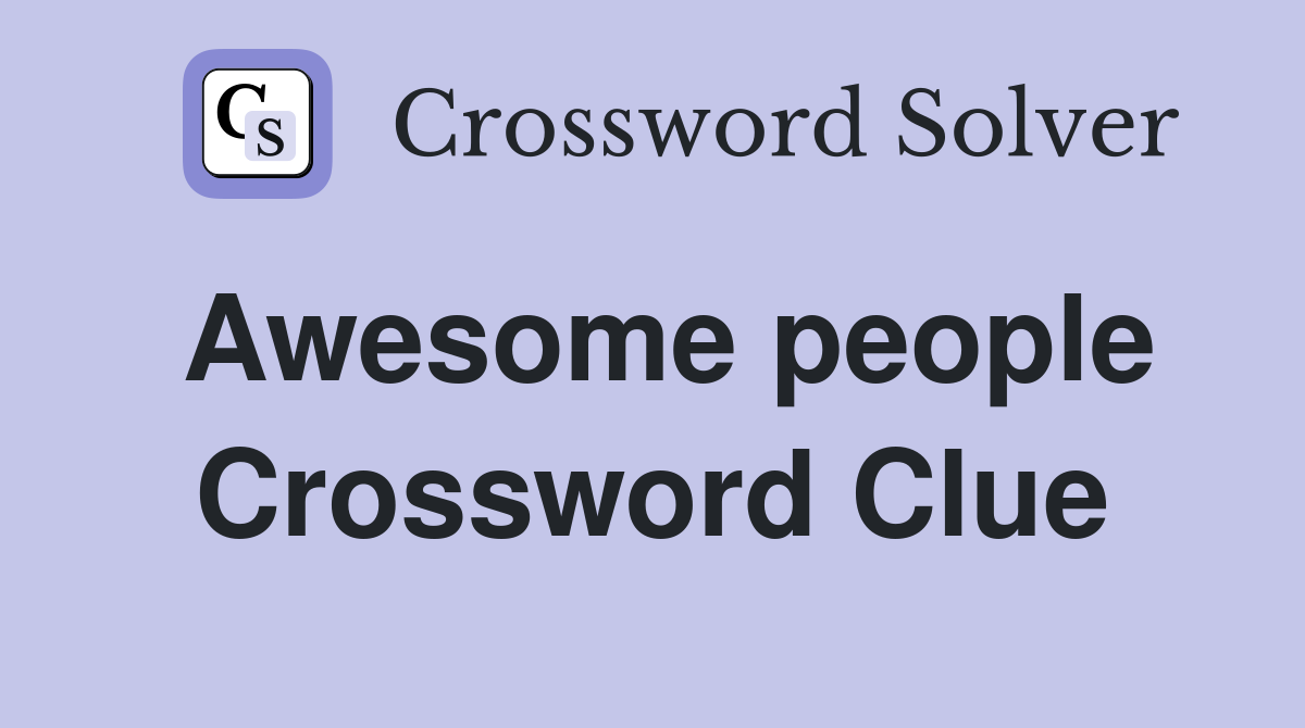 Awesome people Crossword Clue