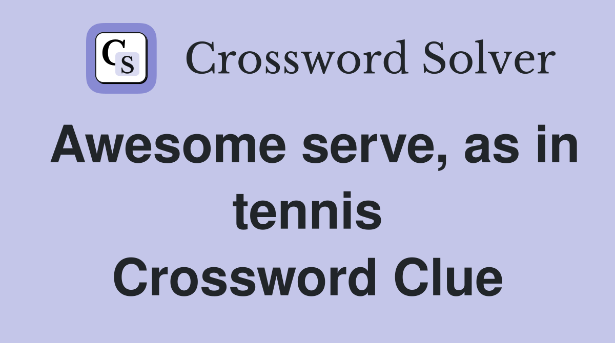 Awesome serve, as in tennis Crossword Clue