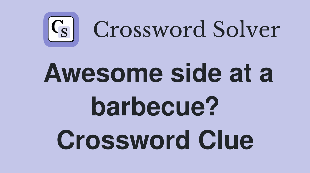 Awesome side at a barbecue? Crossword Clue