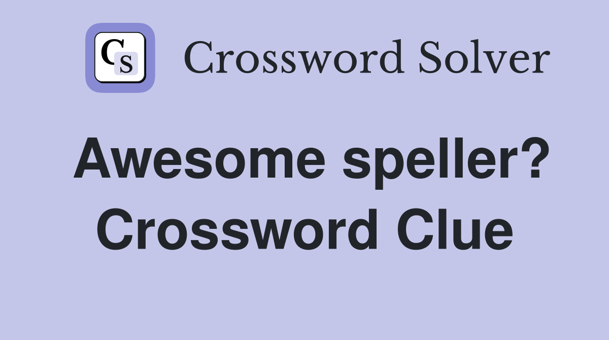 Awesome speller? Crossword Clue