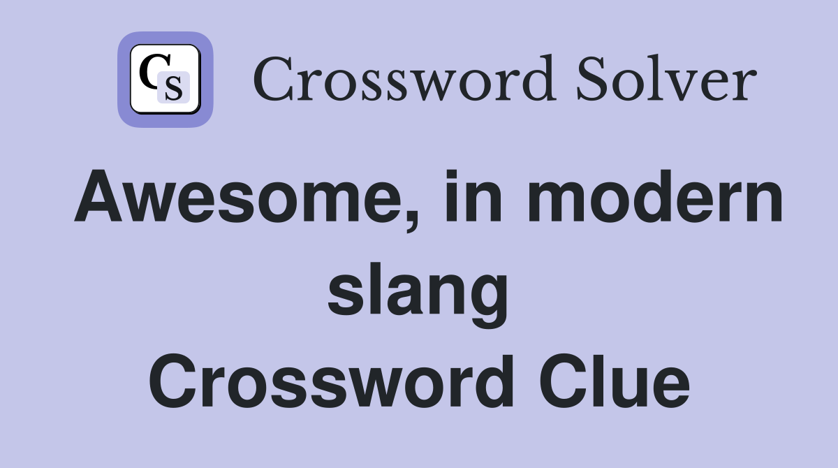 Awesome, in modern slang Crossword Clue