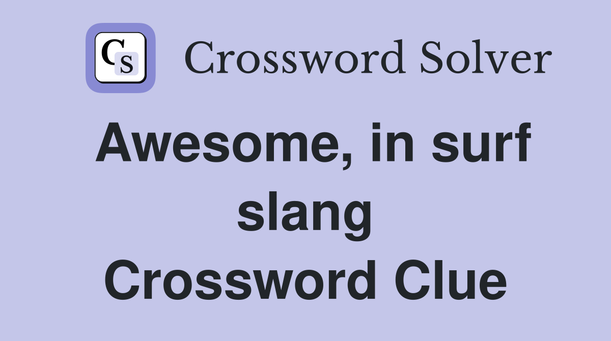 Awesome, in surf slang Crossword Clue