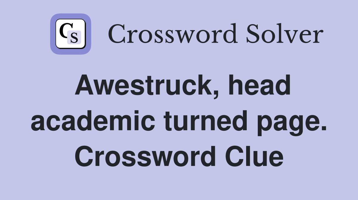 Awestruck, head academic turned page. Crossword Clue