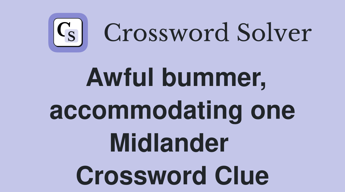 Awful bummer, accommodating one Midlander  Crossword Clue