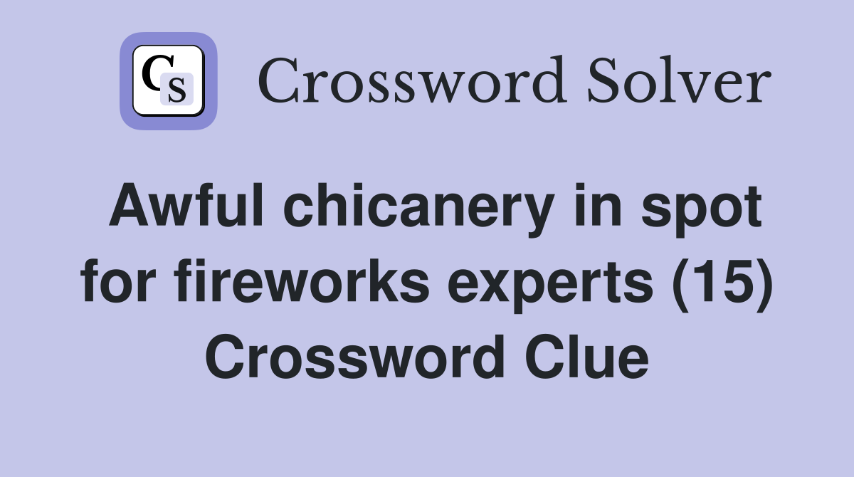 Awful chicanery in spot for fireworks experts (15) Crossword Clue