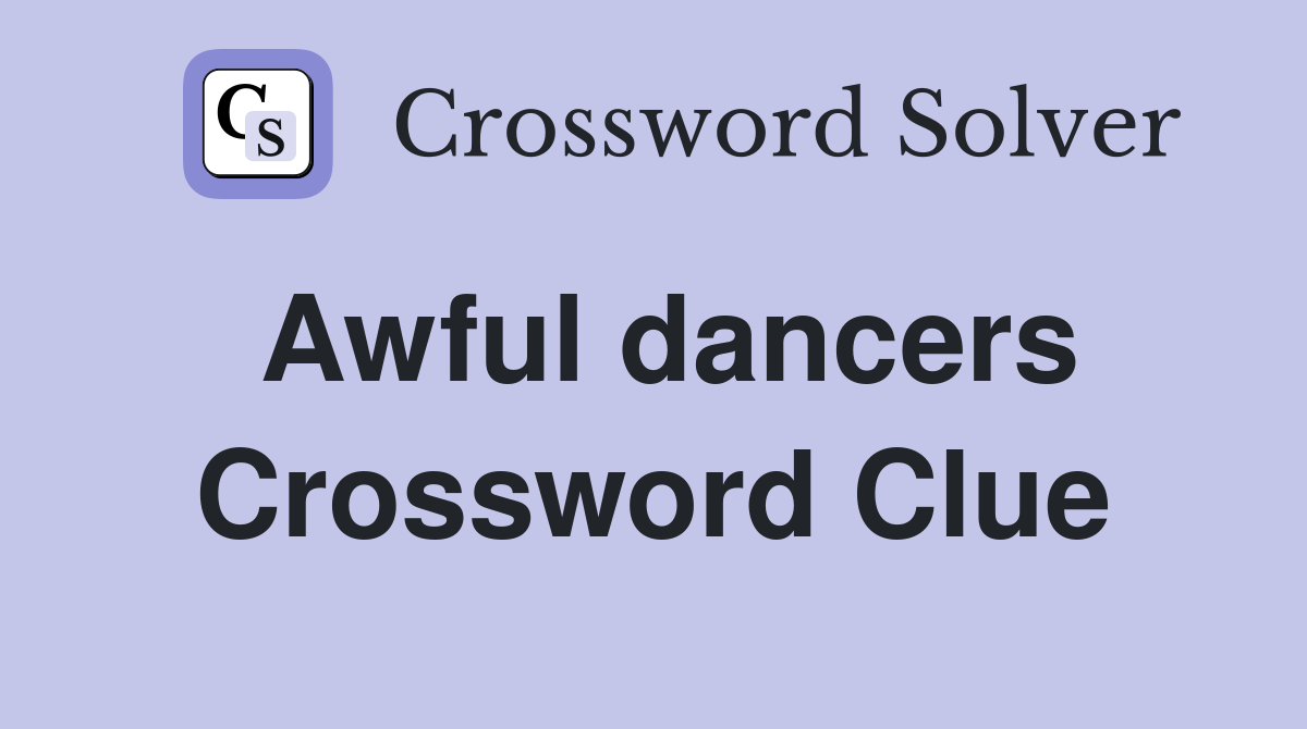 Awful dancers Crossword Clue