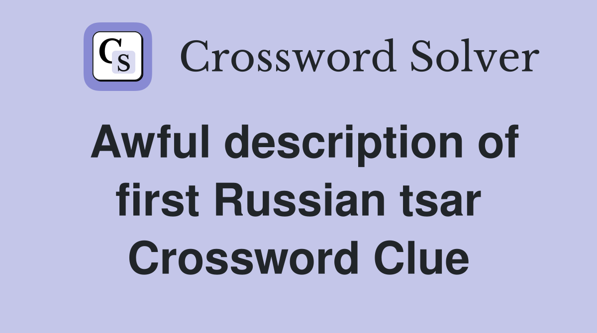 Awful description of first Russian tsar Crossword Clue