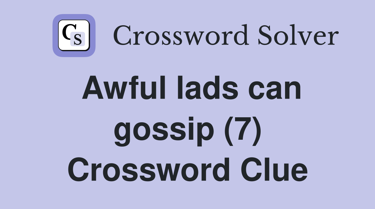 Awful lads can gossip (7) Crossword Clue