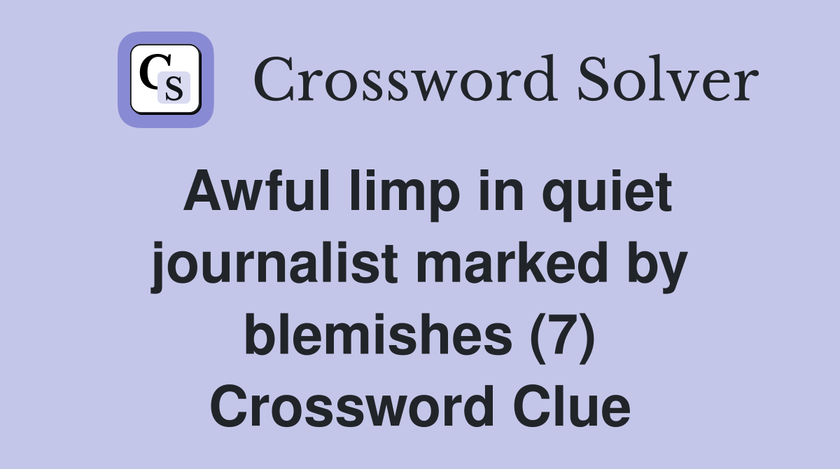 Awful limp in quiet journalist marked by blemishes (7) Crossword Clue