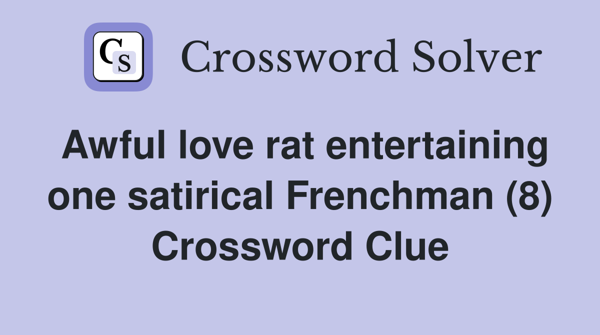 Awful love rat entertaining one satirical Frenchman (8) Crossword Clue