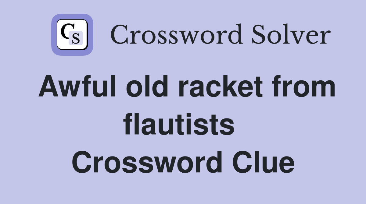 Awful old racket from flautists  Crossword Clue
