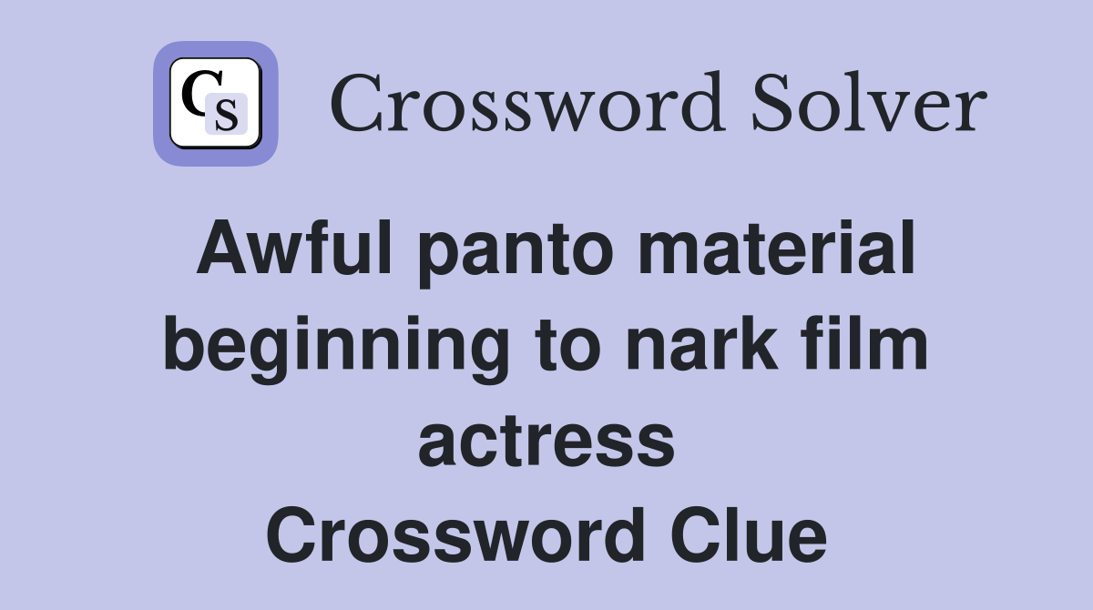 Awful panto material beginning to nark film actress Crossword Clue