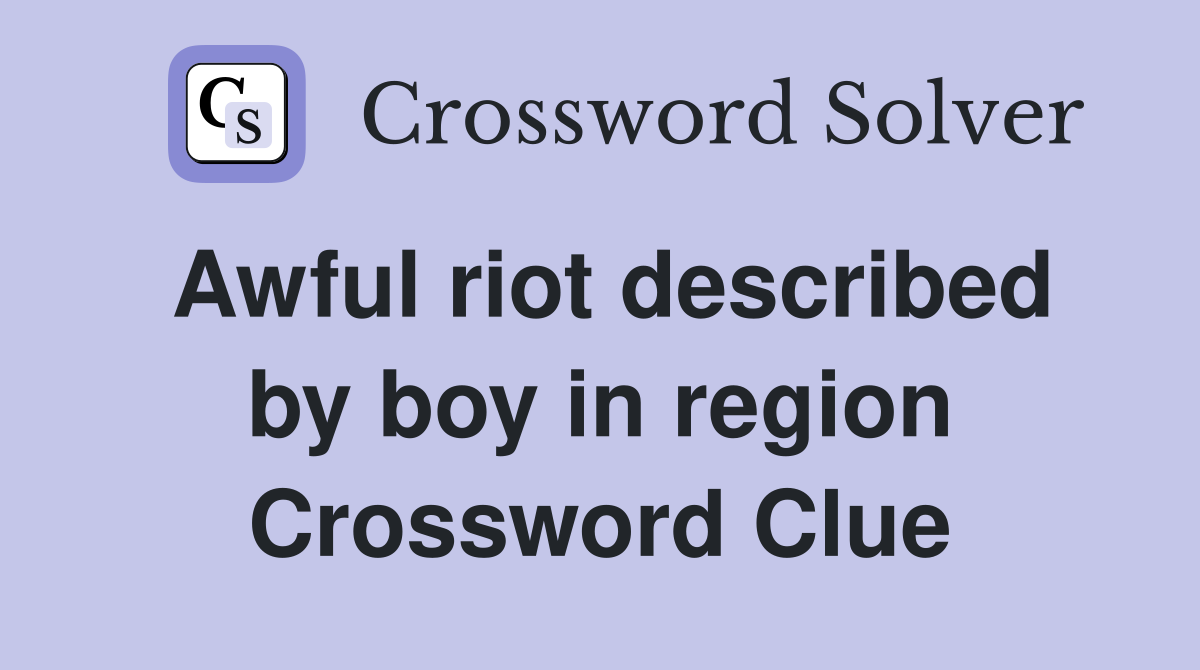 Awful riot described by boy in region Crossword Clue