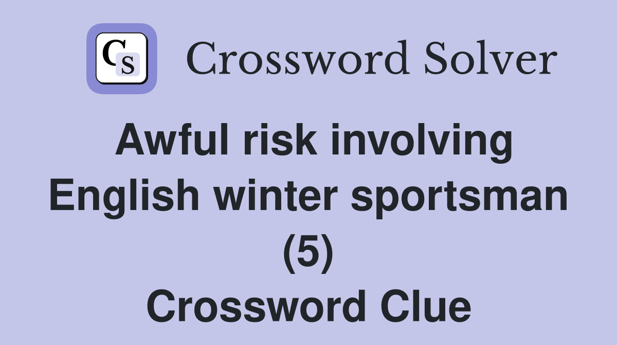 Awful risk involving English winter sportsman (5) Crossword Clue