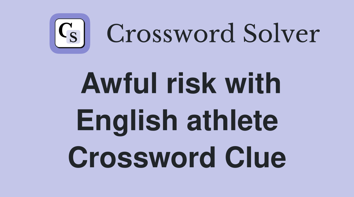 Awful risk with English athlete Crossword Clue