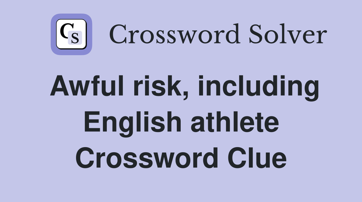 Awful risk, including English athlete Crossword Clue
