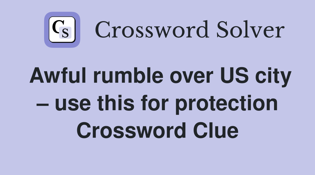 Awful rumble over US city – use this for protection Crossword Clue