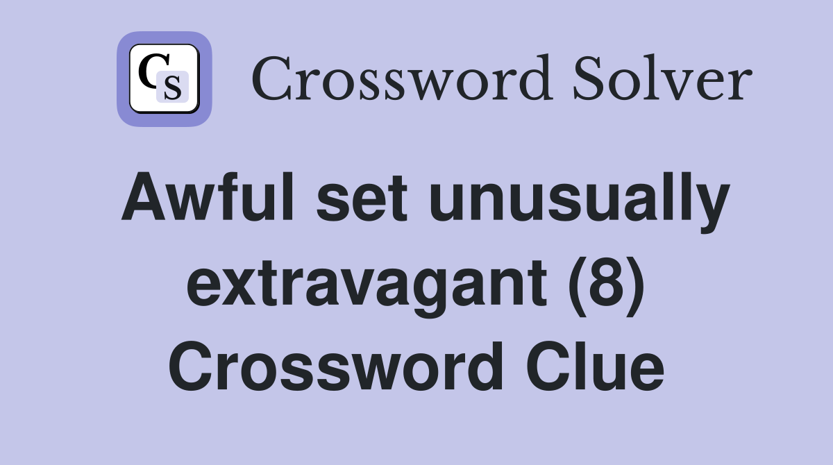 Awful set unusually extravagant (8) Crossword Clue