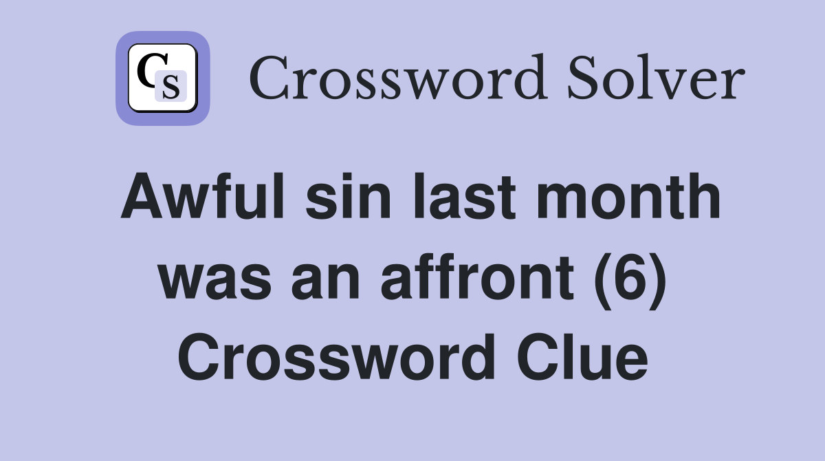 Awful sin last month was an affront (6) Crossword Clue