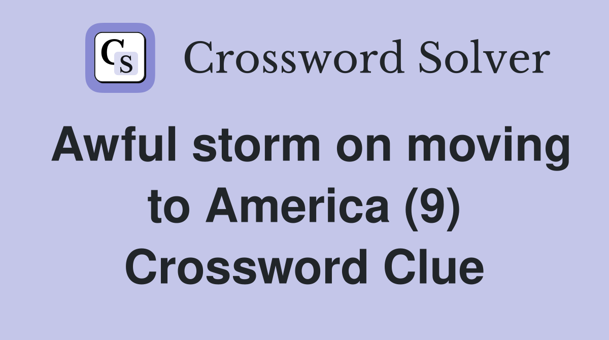 Awful storm on moving to America (9) Crossword Clue