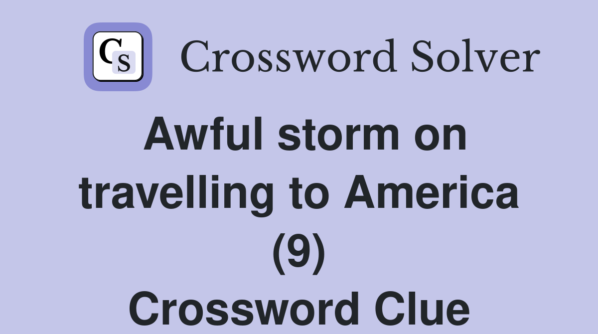 Awful storm on travelling to America (9) Crossword Clue