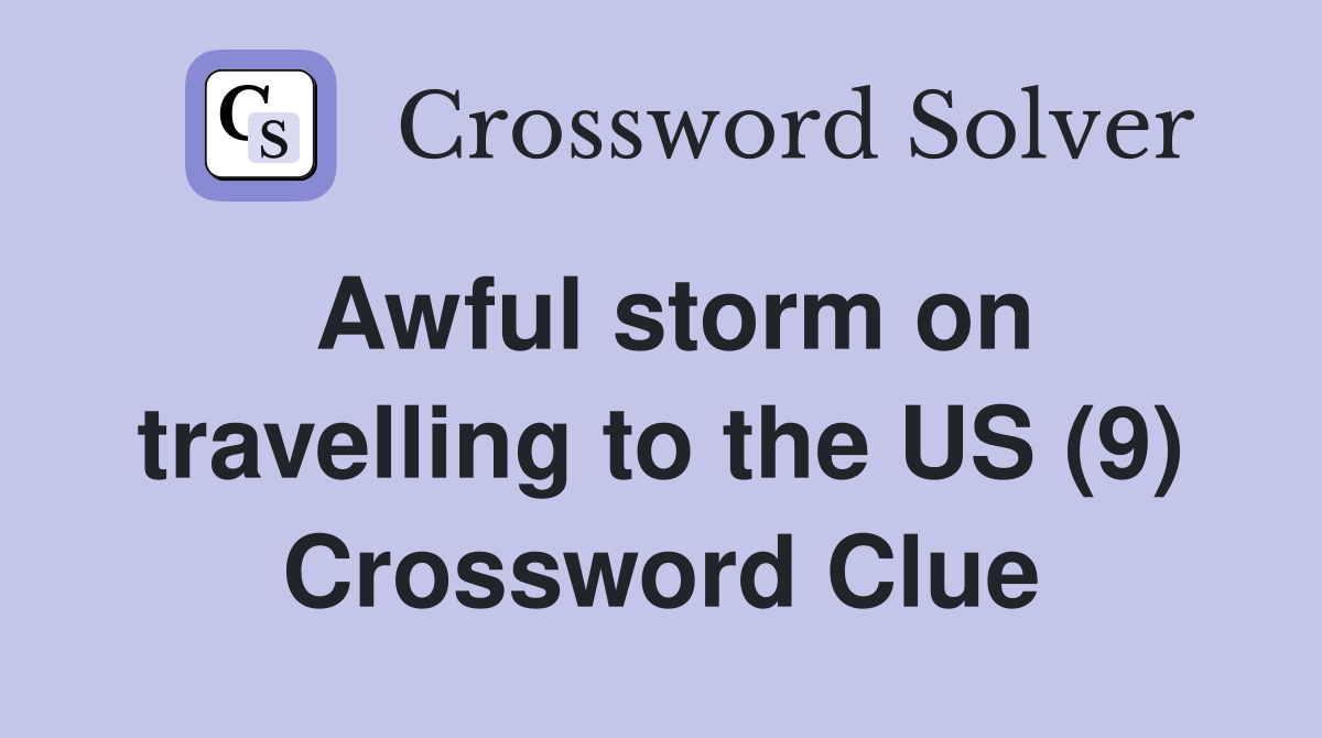 Awful storm on travelling to the US (9) Crossword Clue