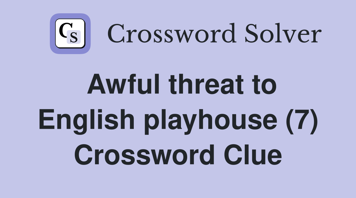 Awful threat to English playhouse (7) Crossword Clue