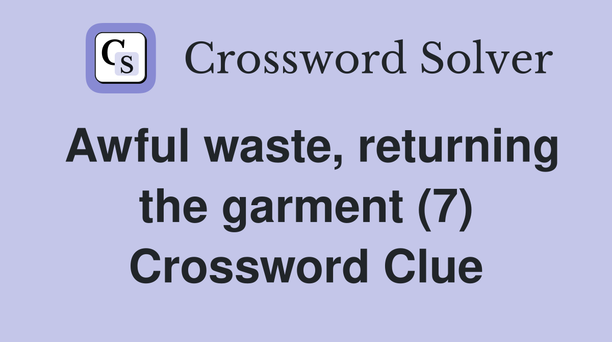 Awful waste, returning the garment (7) Crossword Clue