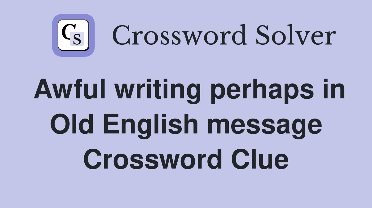 Awful writing perhaps in Old English message Crossword Clue