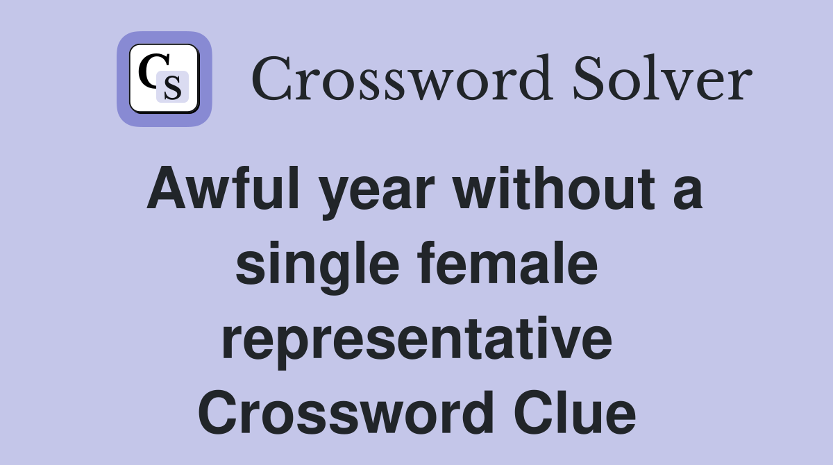 Awful year without a single female representative Crossword Clue