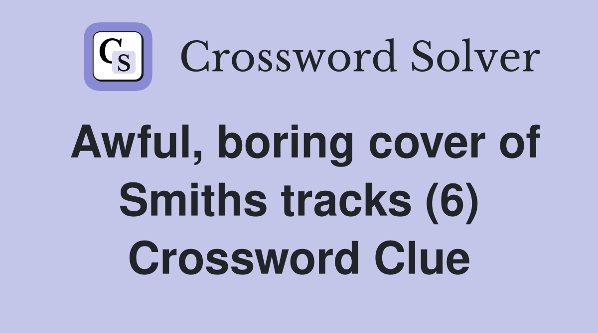 Awful, boring cover of Smiths tracks (6) Crossword Clue