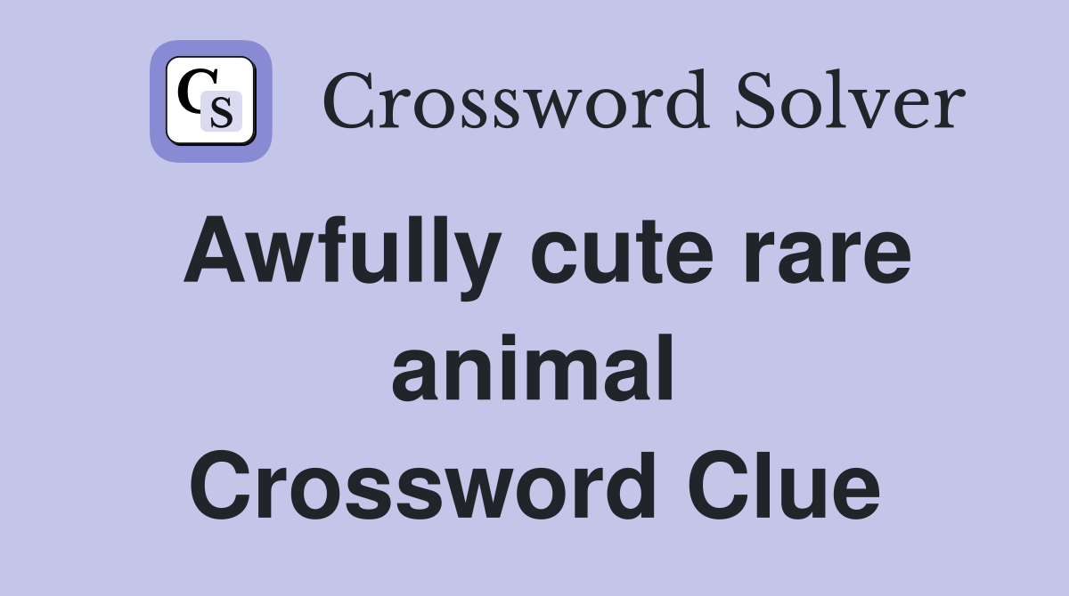 Awfully cute rare animal Crossword Clue