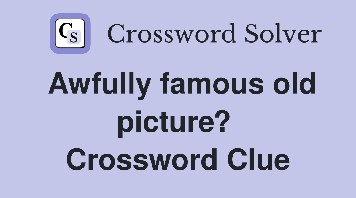 Awfully famous old picture?  Crossword Clue