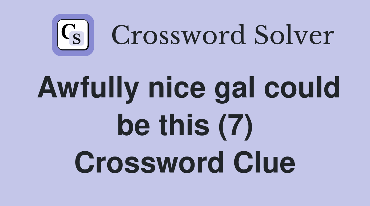 Awfully nice gal could be this (7) Crossword Clue