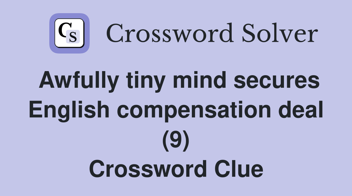 Awfully tiny mind secures English compensation deal (9) Crossword Clue