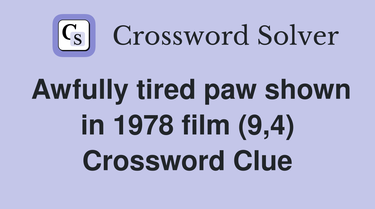 Awfully tired paw shown in 1978 film (9,4) Crossword Clue