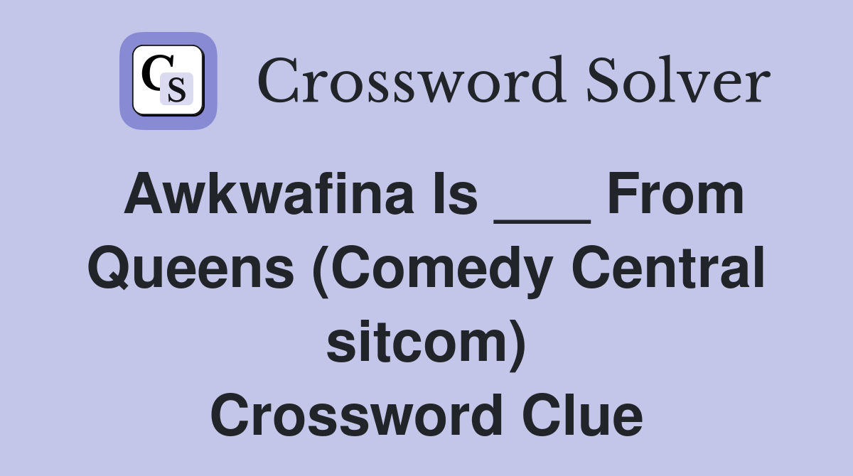 Awkwafina Is ___ From Queens (Comedy Central sitcom) Crossword Clue