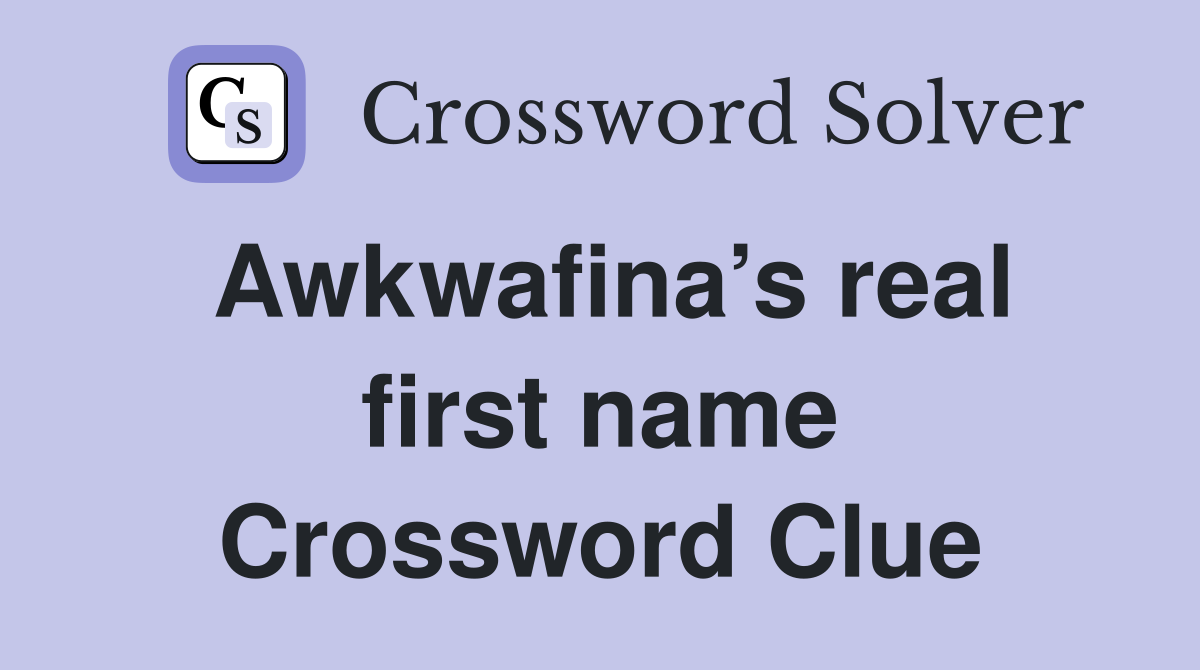 Awkwafina’s real first name Crossword Clue