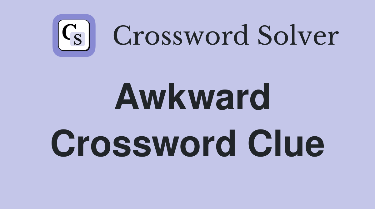 Awkward Crossword Clue Answers Crossword Solver