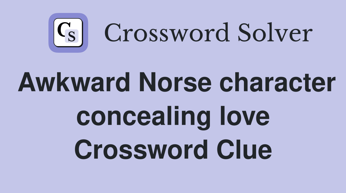 Awkward Norse character concealing love Crossword Clue