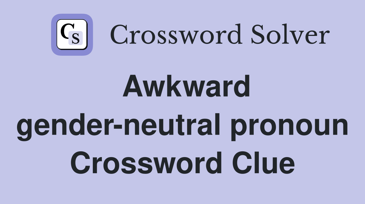 Awkward gender-neutral pronoun Crossword Clue