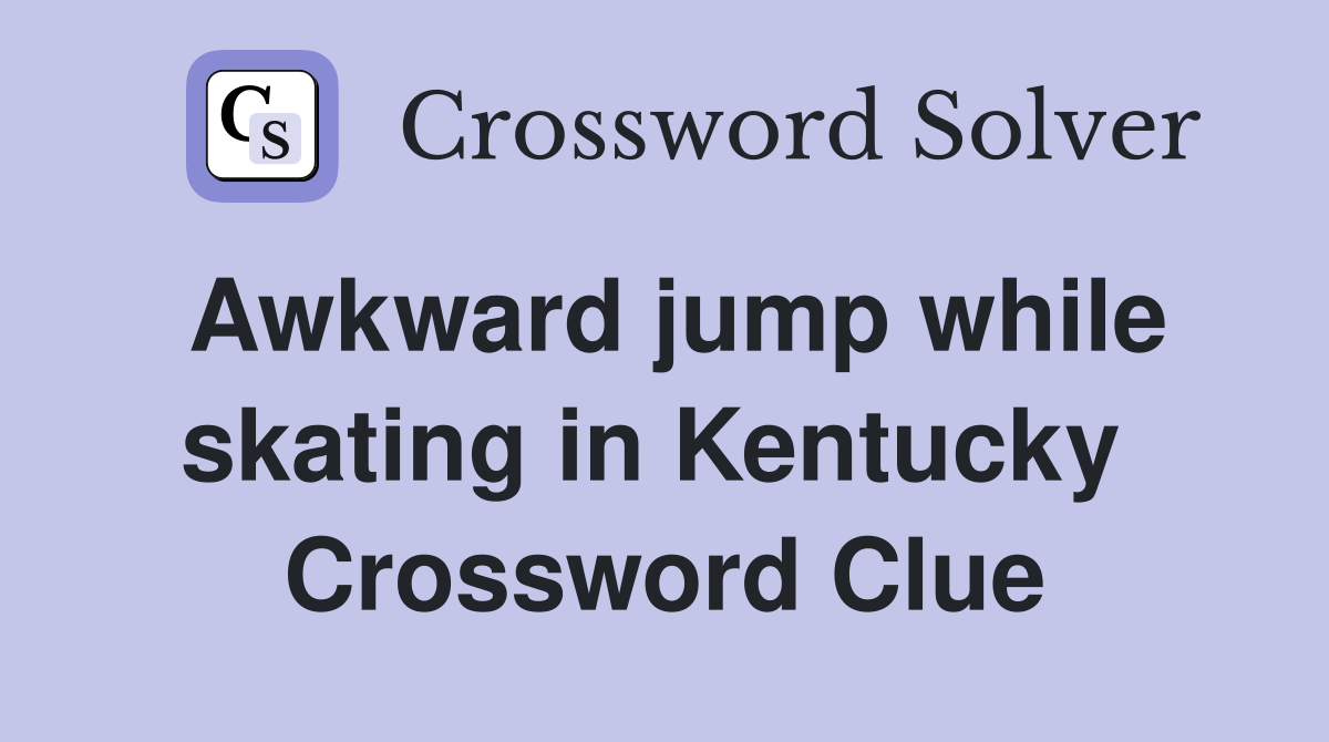 Awkward jump while skating in Kentucky  Crossword Clue