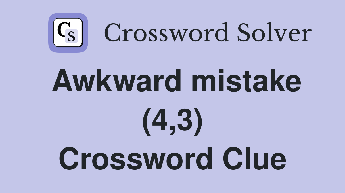 Awkward mistake (4,3) Crossword Clue
