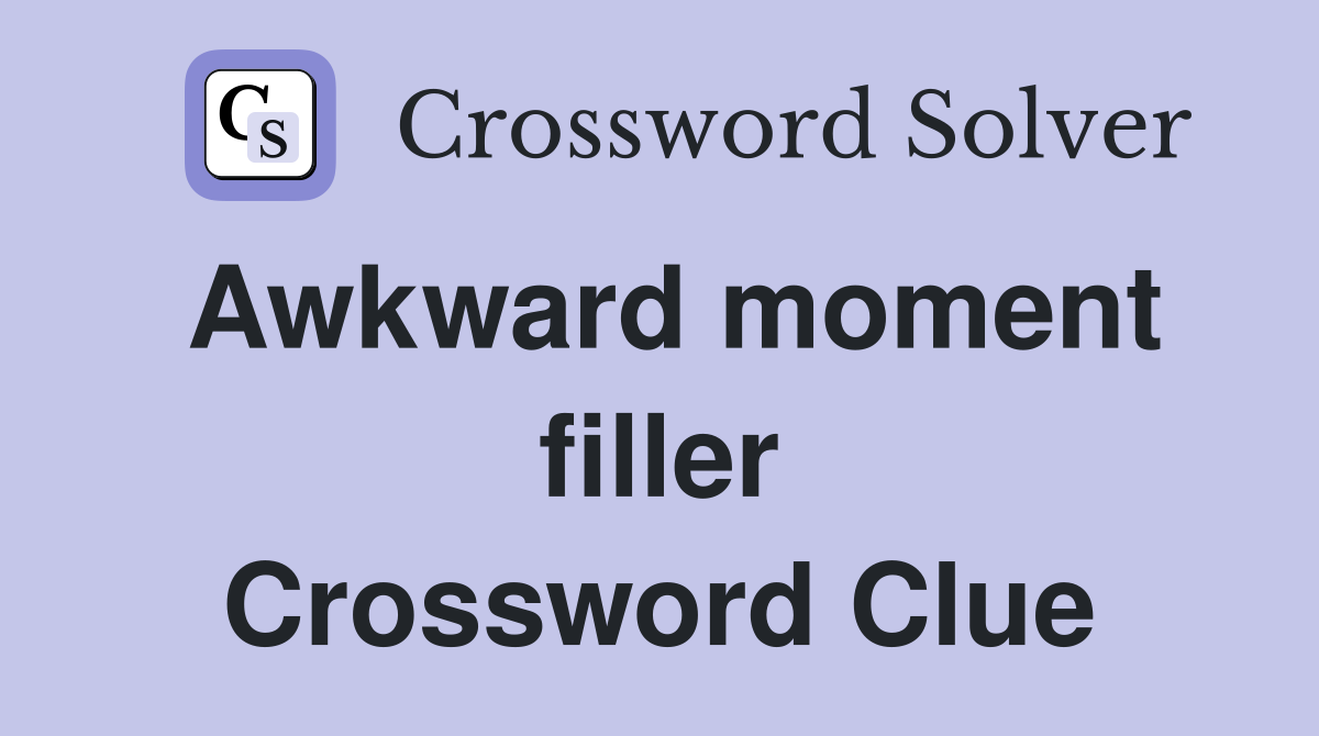 Awkward moment filler Crossword Clue
